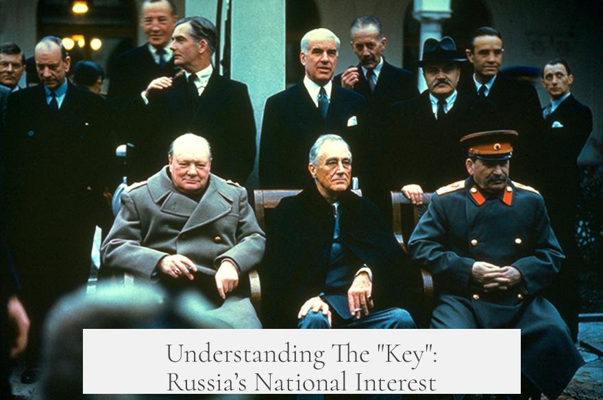 Understanding The "Key": Russia’s National Interest