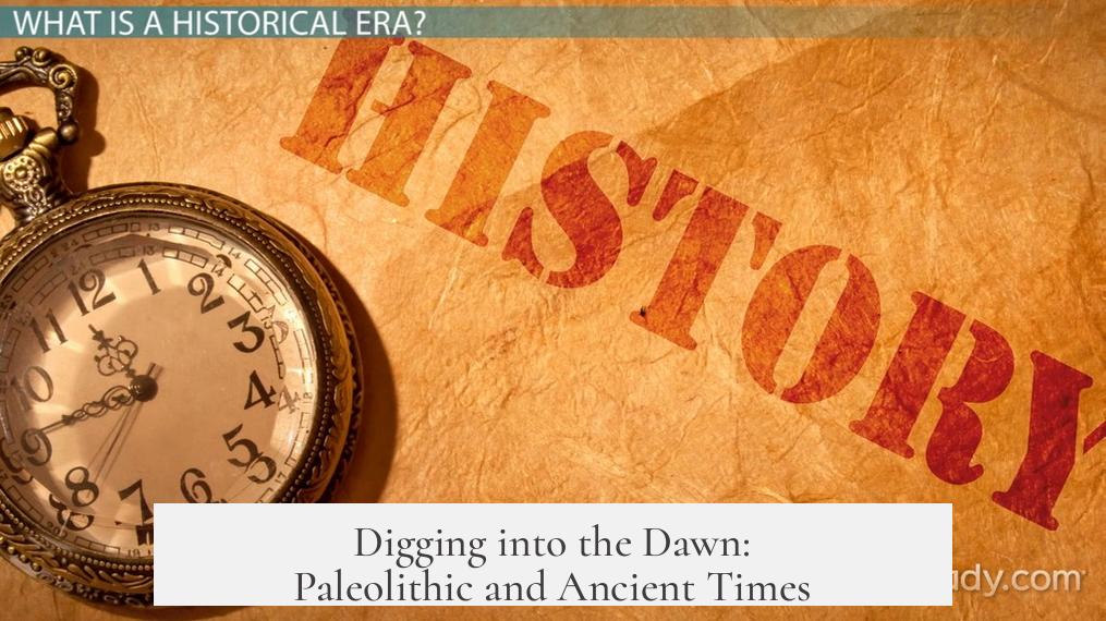 Digging into the Dawn: Paleolithic and Ancient Times