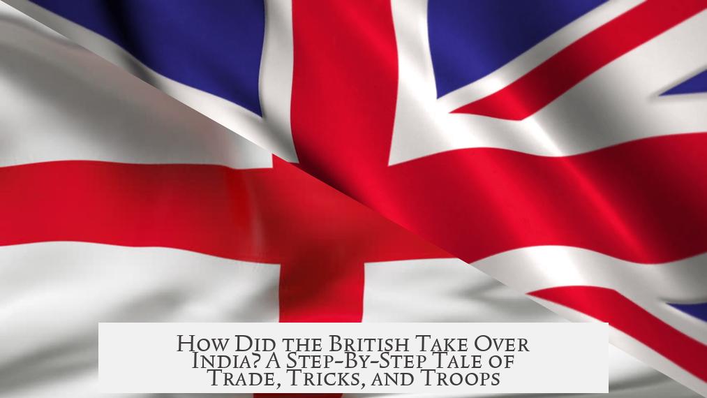 How Did the British Take Over India? A Step-By-Step Tale of Trade, Tricks, and Troops