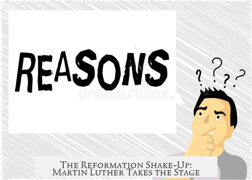 The Reformation Shake-Up: Martin Luther Takes the Stage