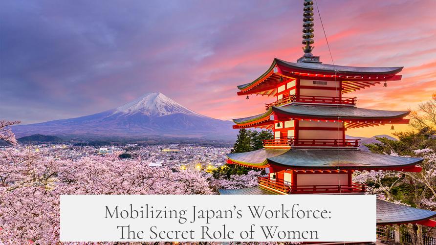 Mobilizing Japan’s Workforce: The Secret Role of Women
