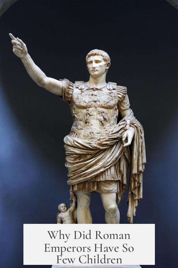 Why Did Roman Emperors Have So Few Children?