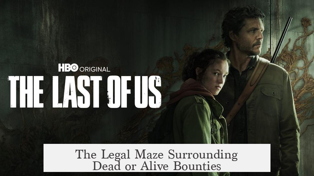 The Legal Maze Surrounding Dead or Alive Bounties