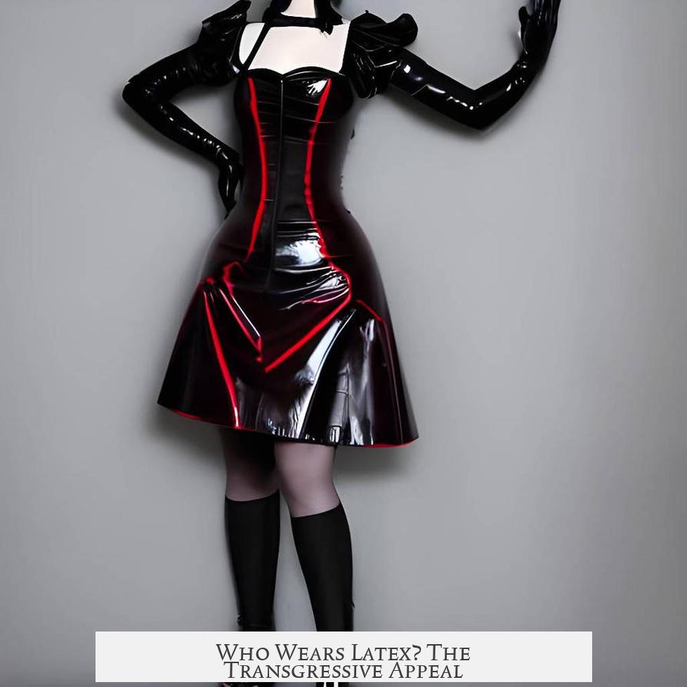 Who Wears Latex? The Transgressive Appeal