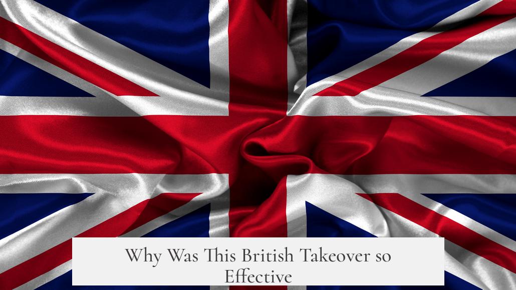 Why Was This British Takeover so Effective?