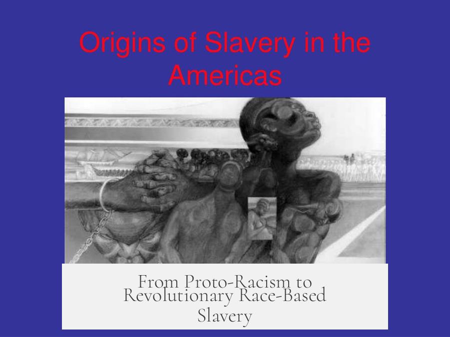 From Proto-Racism to Revolutionary Race-Based Slavery