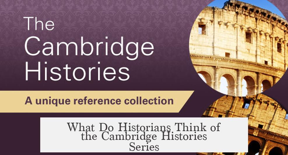 What Do Historians Think of the Cambridge Histories Series?