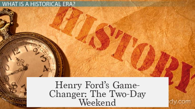 Henry Ford’s Game-Changer: The Two-Day Weekend