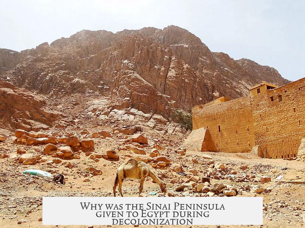 Why was the Sinai Peninsula given to Egypt during decolonization?