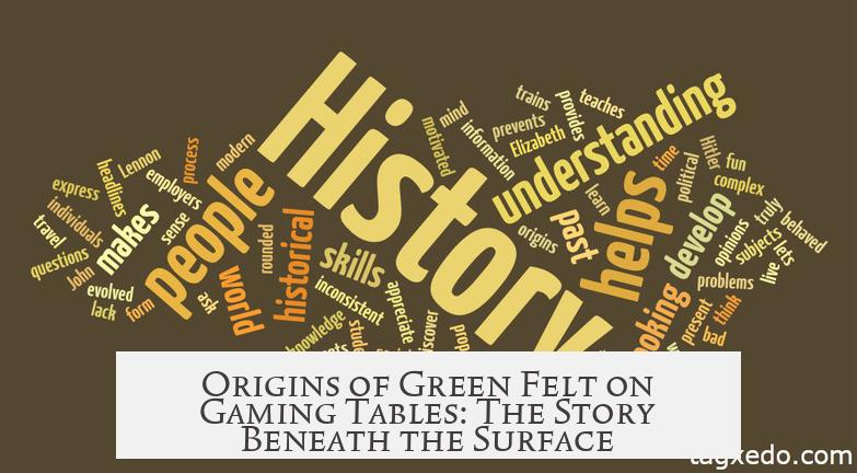 Origins of Green Felt on Gaming Tables: The Story Beneath the Surface