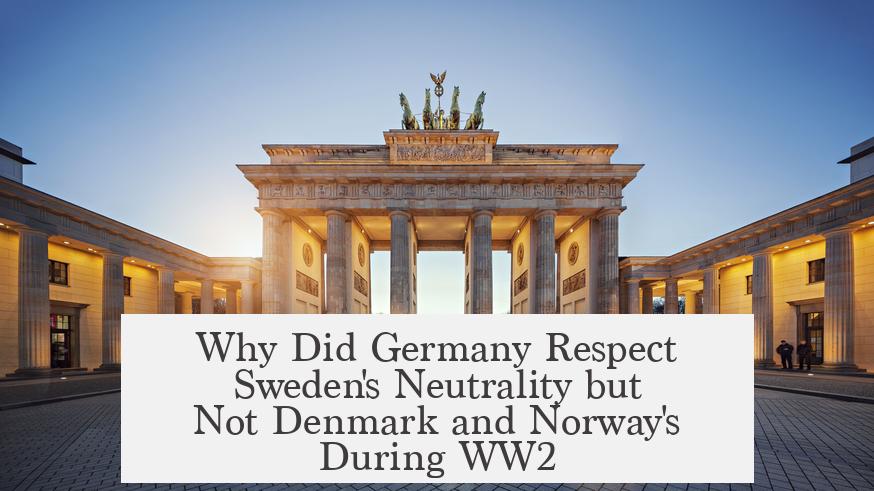 Why Did Germany Respect Sweden's Neutrality but Not Denmark and Norway's During WW2?