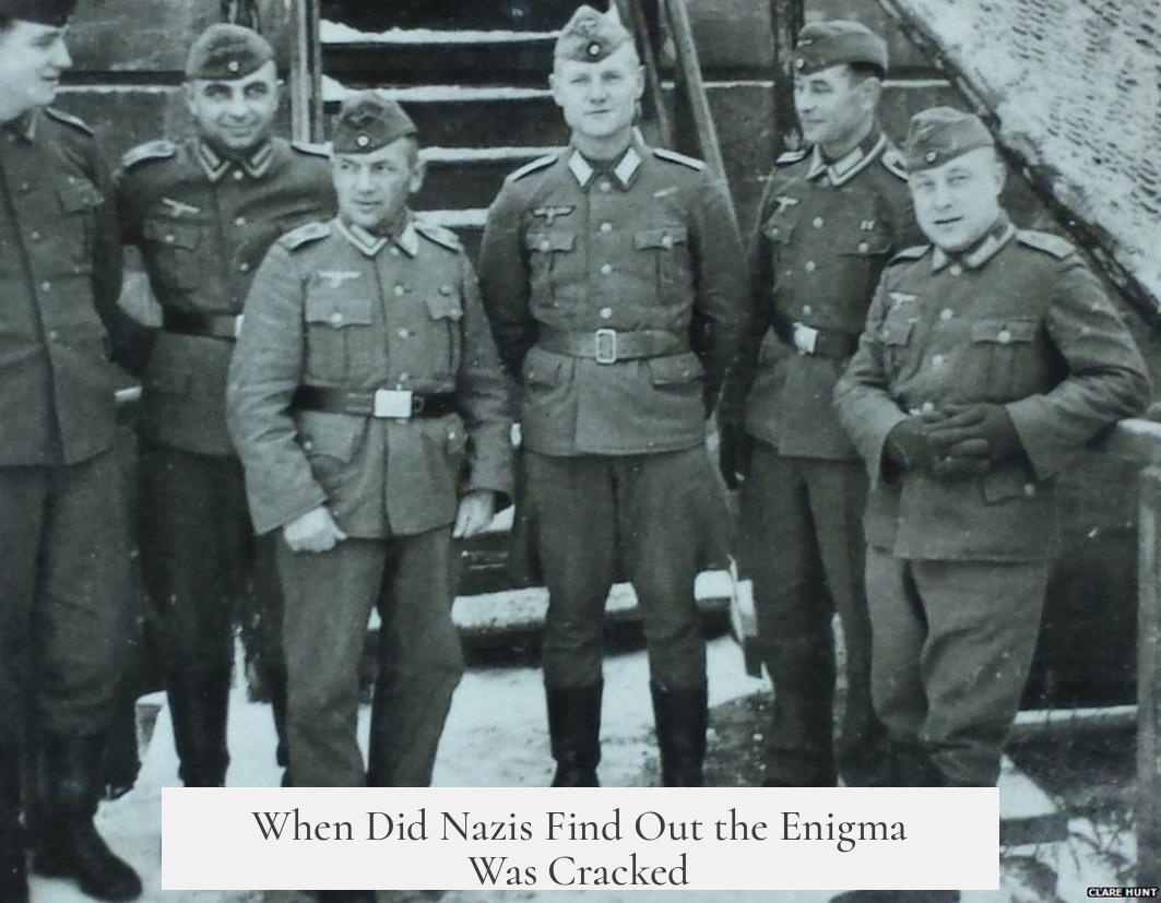 When Did Nazis Find Out the Enigma Was Cracked?