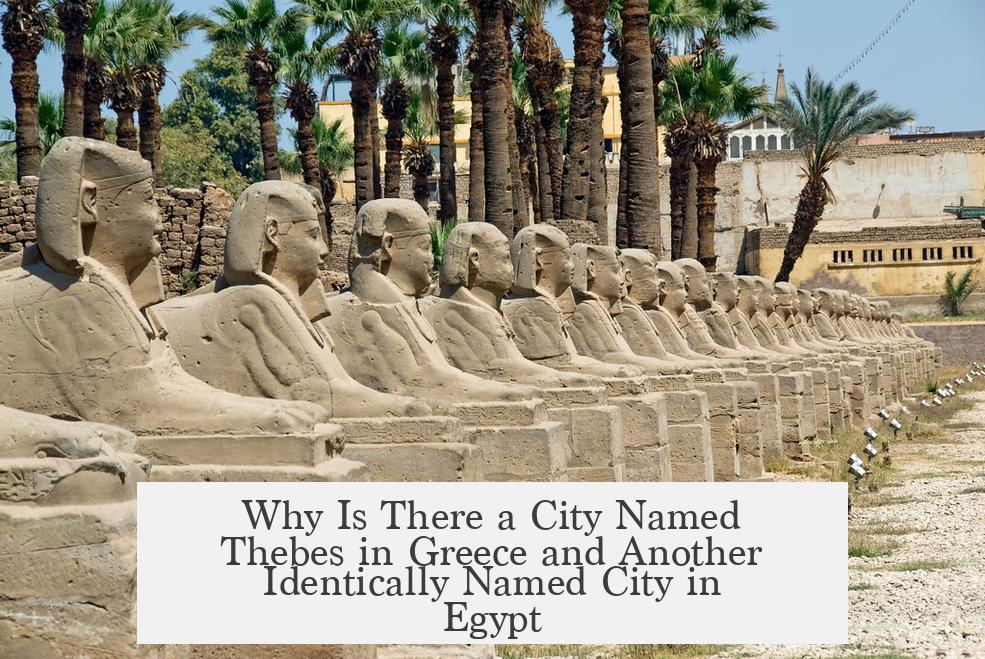 Why Is There a City Named Thebes in Greece and Another Identically Named City in Egypt?