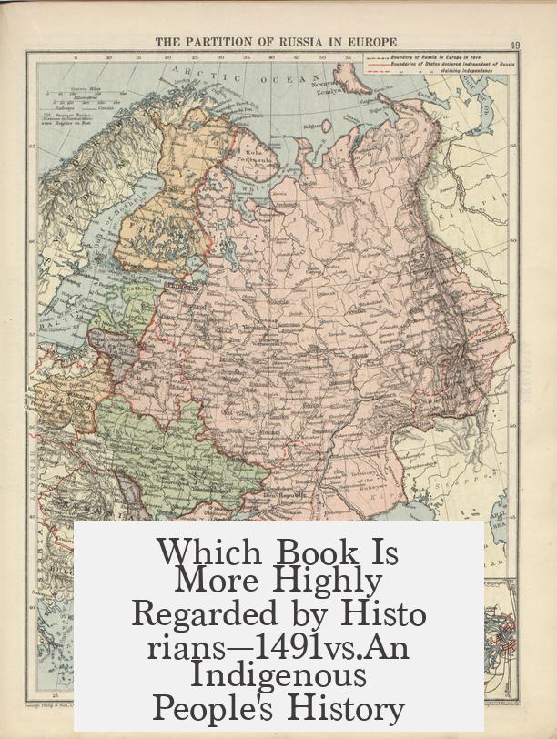 Which Book Is More Highly Regarded by Historians—1491vs.An Indigenous People's History?