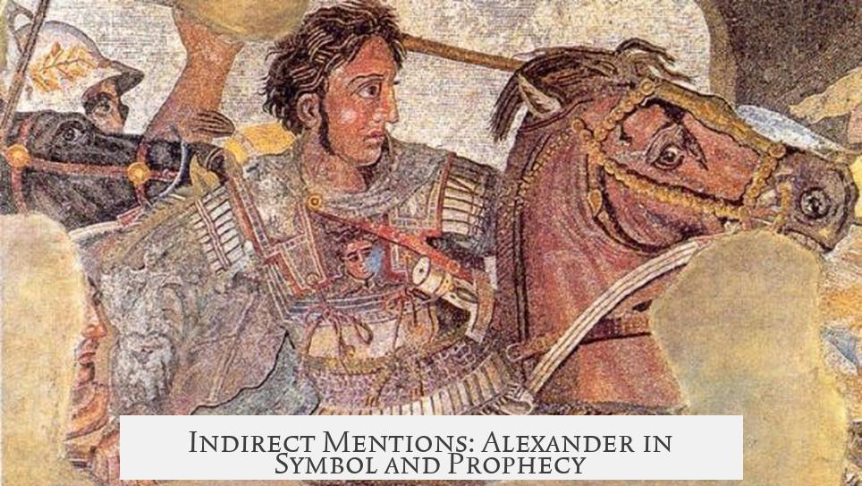 Indirect Mentions: Alexander in Symbol and Prophecy?