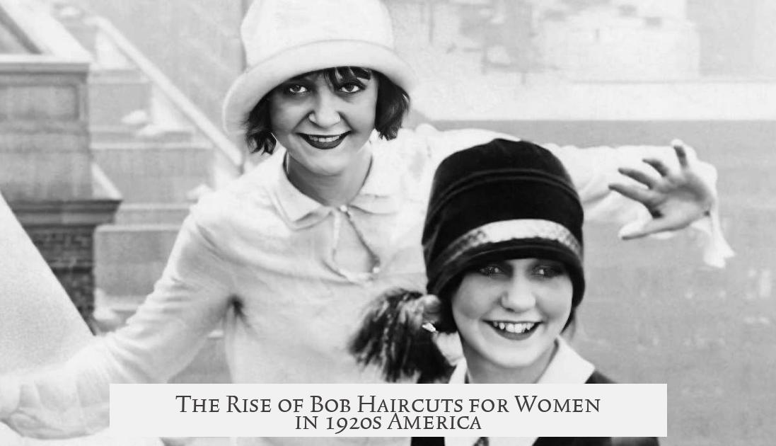 The Rise of Bob Haircuts for Women in 1920s America