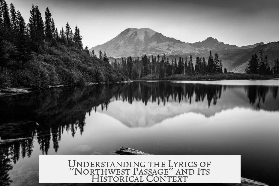 Understanding the Lyrics of "Northwest Passage" and Its Historical Context