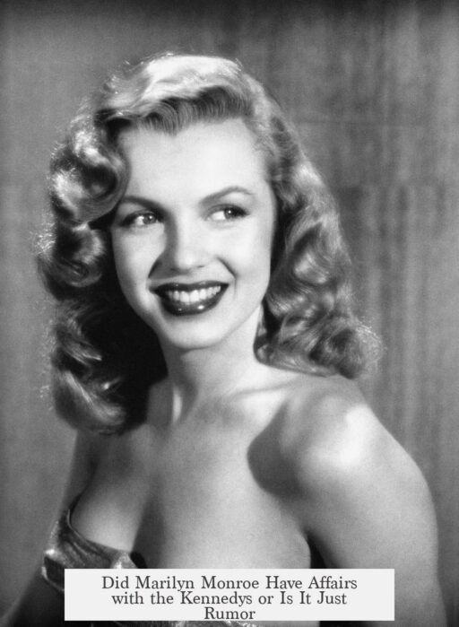 Did Marilyn Monroe Have Affairs with the Kennedys or Is It Just Rumor