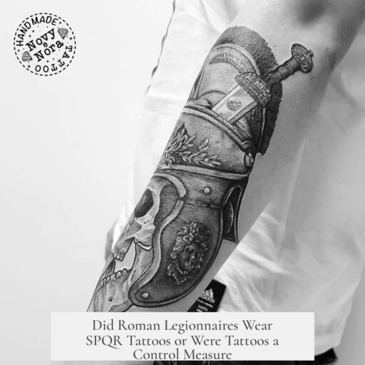 Did Roman Legionnaires Wear SPQR Tattoos or Were Tattoos a Control Measure