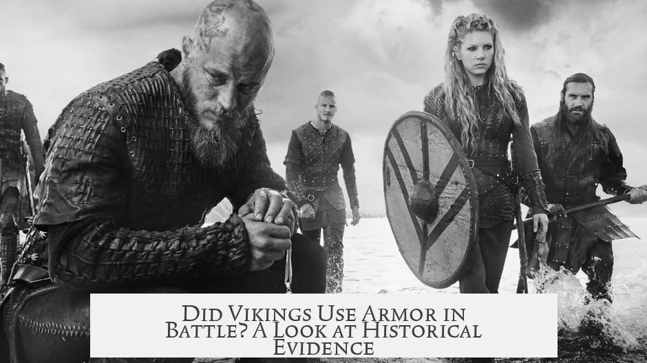 Did Vikings Use Armor in Battle? A Look at Historical Evidence