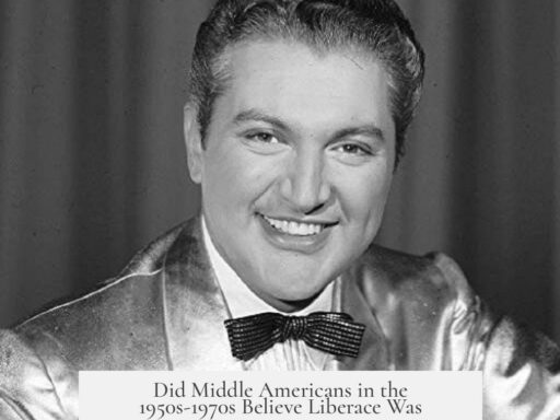 Did Middle Americans in the 1950s-1970s Believe Liberace Was Heterosexual