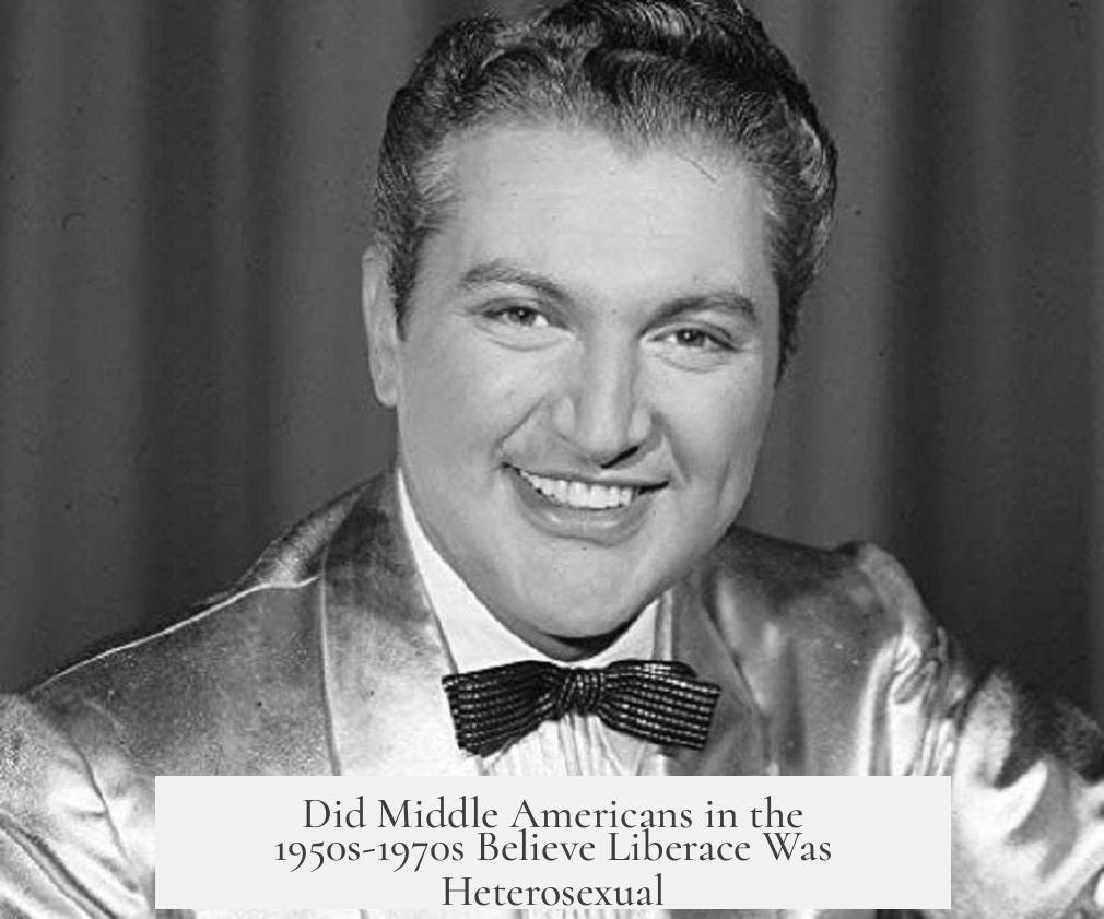 Did Middle Americans in the 1950s-1970s Believe Liberace Was Heterosexual