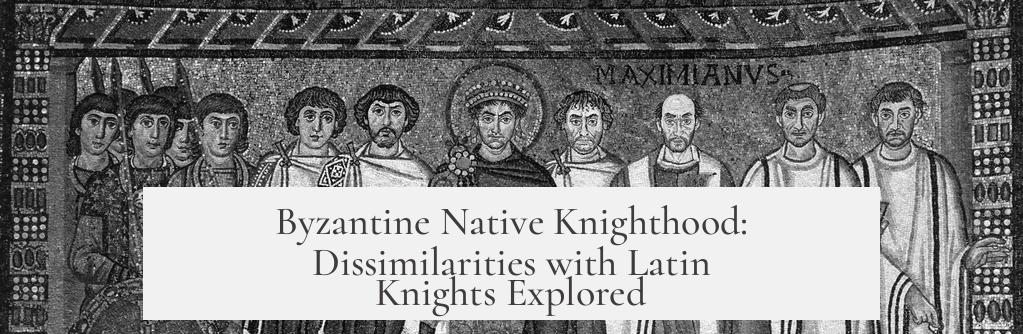 Byzantine Native Knighthood: Dissimilarities with Latin Knights Explored
