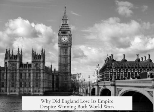 Why Did England Lose Its Empire Despite Winning Both World Wars