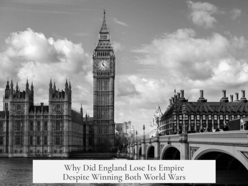 Why Did England Lose Its Empire Despite Winning Both World Wars