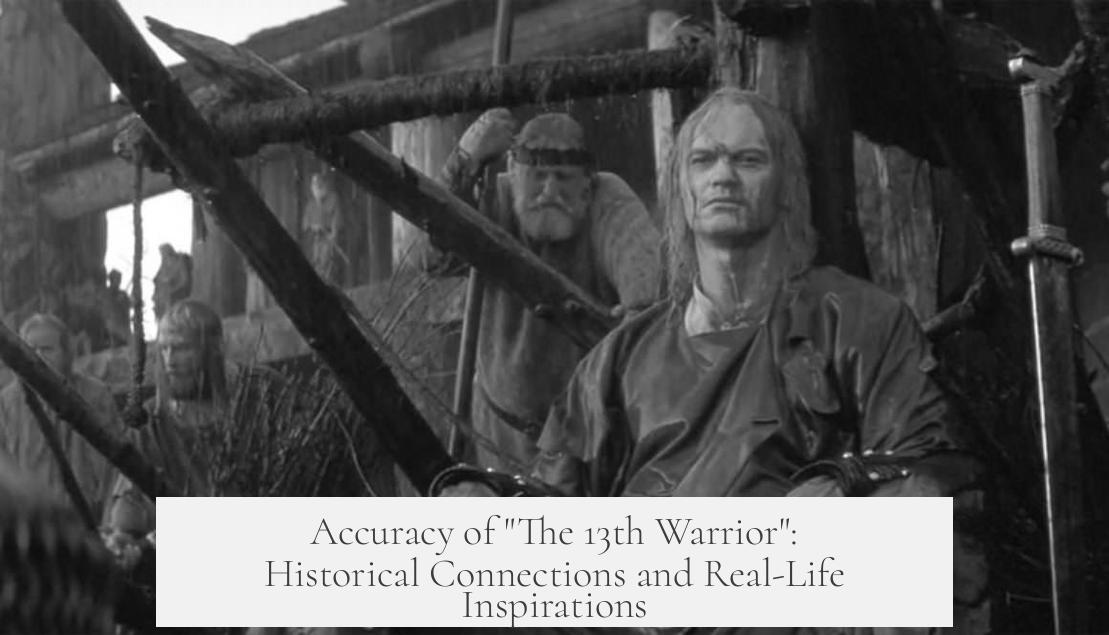 Accuracy of "The 13th Warrior": Historical Connections and Real-Life Inspirations