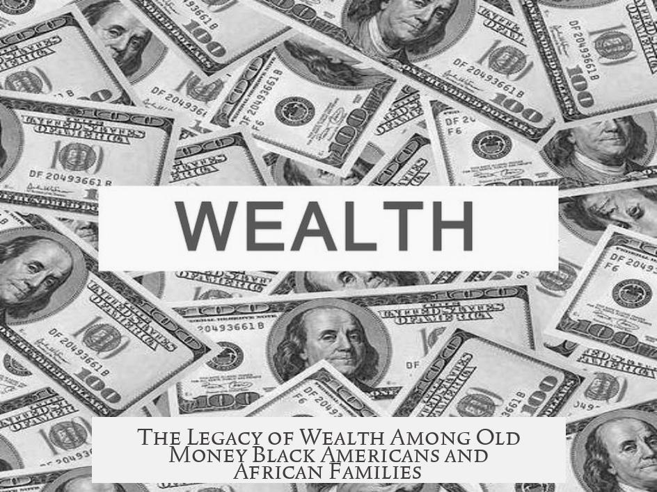 The Legacy of Wealth Among Old Money Black Americans and African Families