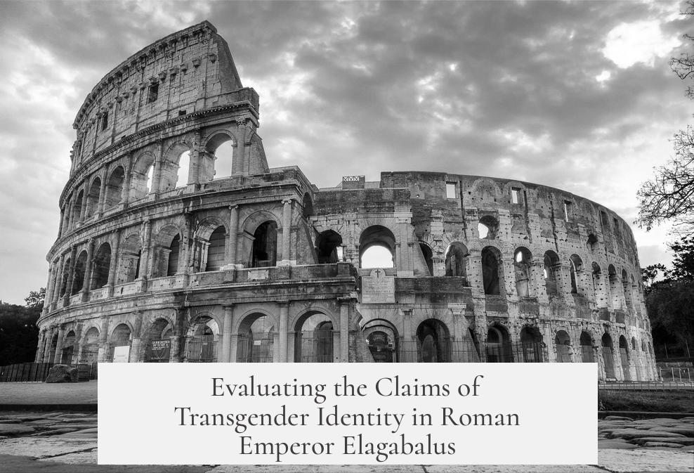 Evaluating the Claims of Transgender Identity in Roman Emperor Elagabalus