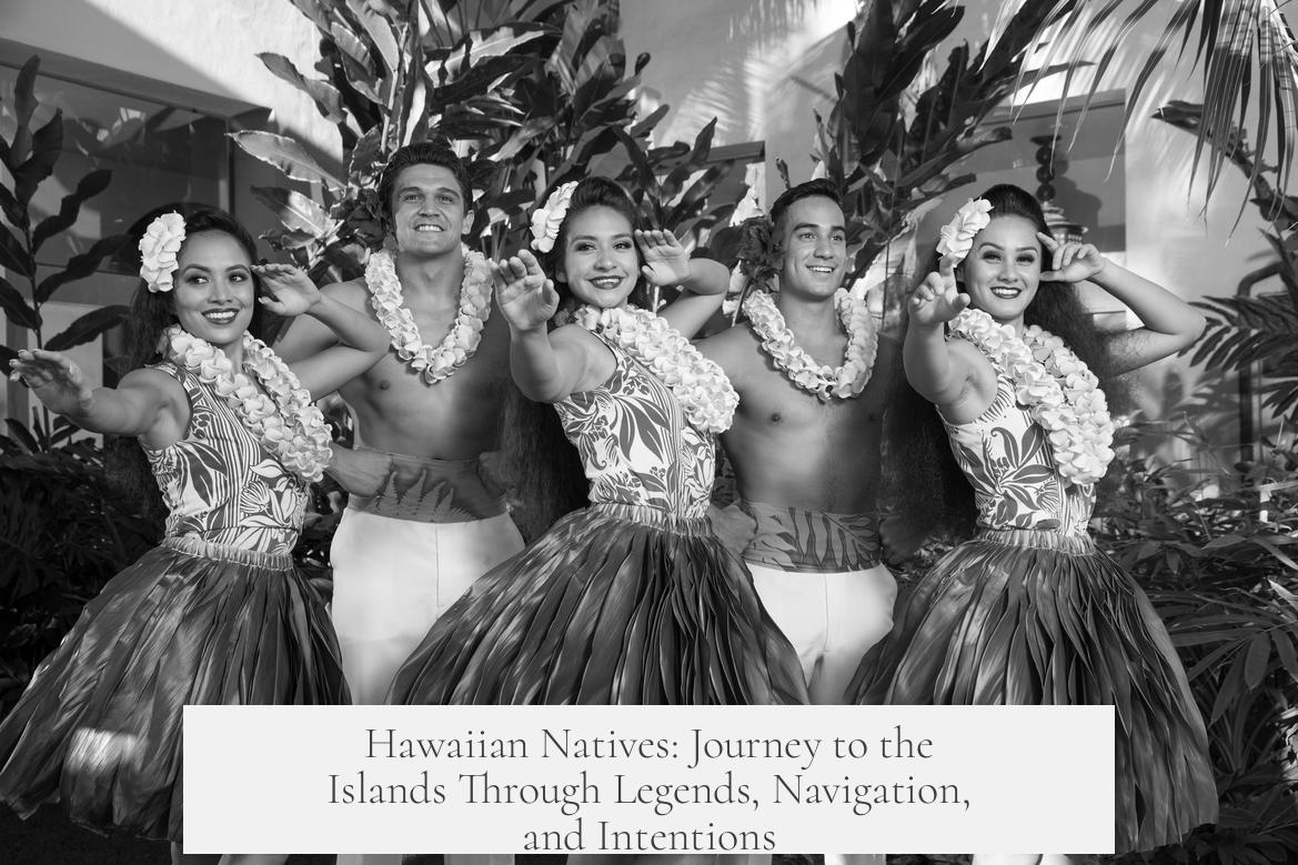 Hawaiian Natives: Journey to the Islands Through Legends, Navigation, and Intentions