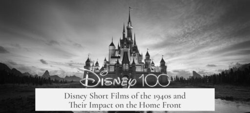 Disney Short Films of the 1940s and Their Impact on the Home Front