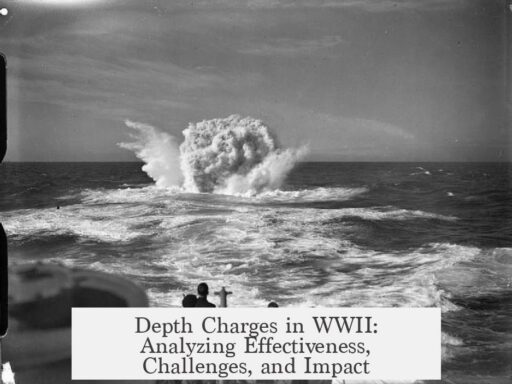 Depth Charges in WWII: Analyzing Effectiveness, Challenges, and Impact