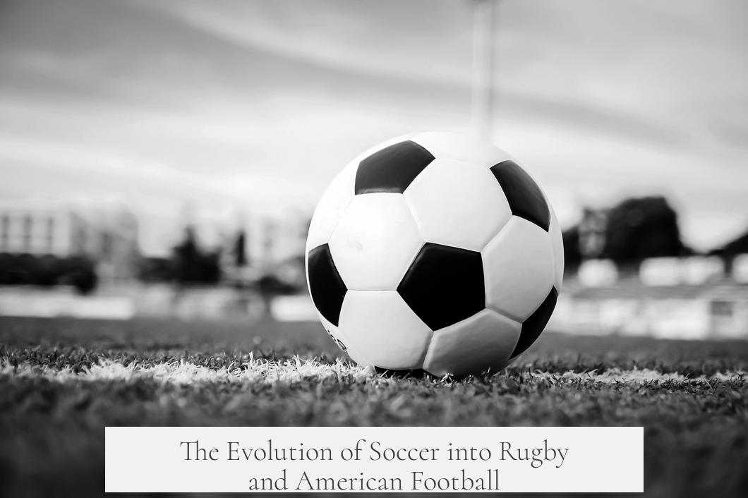 The Evolution of Soccer into Rugby and American Football