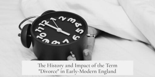 The History and Impact of the Term "Divorce" in Early-Modern England