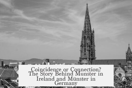 Coincidence or Connection? The Story Behind Munster in Ireland and Münster in Germany
