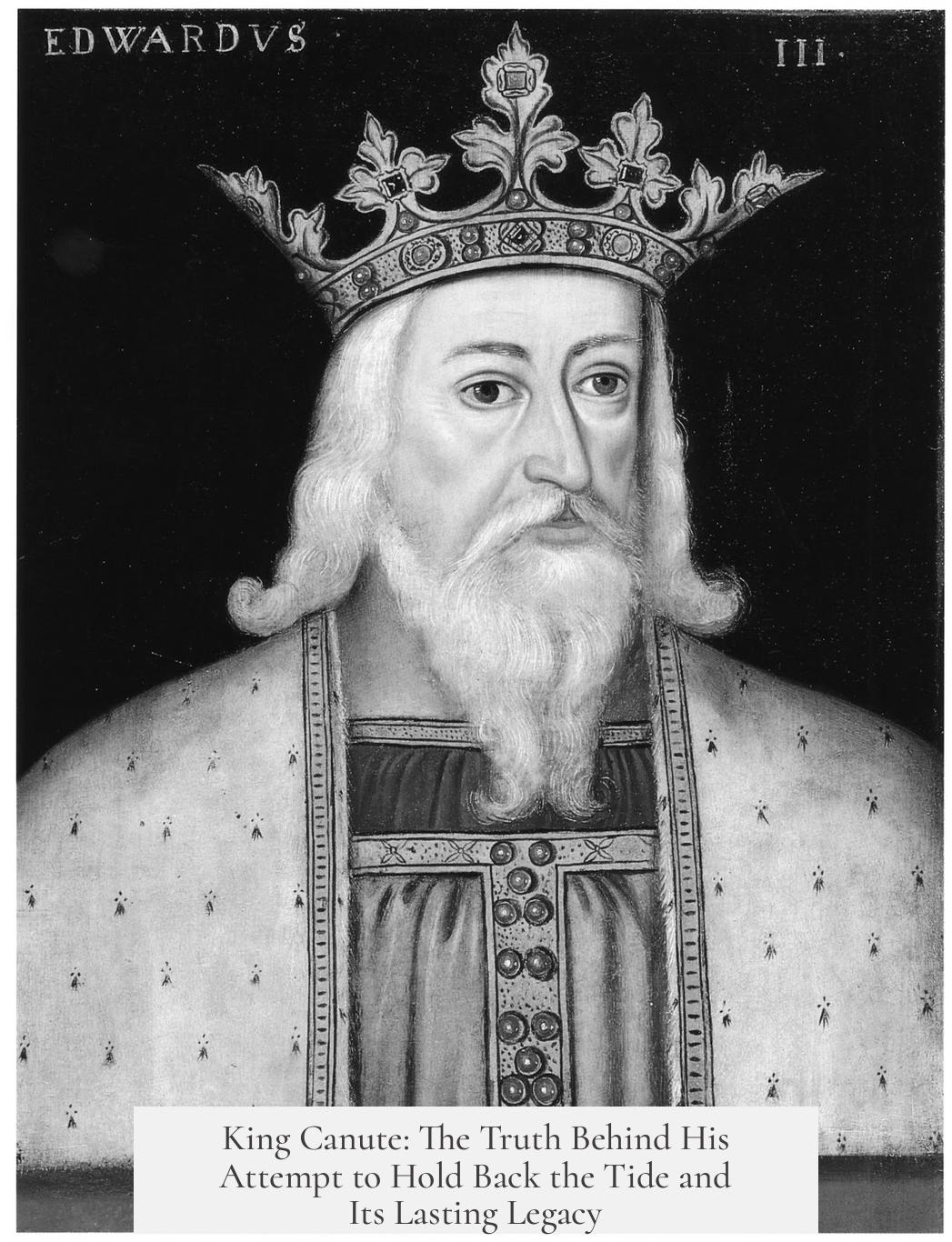 King Canute: The Truth Behind His Attempt to Hold Back the Tide and Its Lasting Legacy