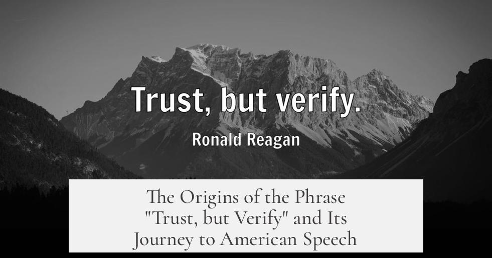 The Origins of the Phrase "Trust, but Verify" and Its Journey to American Speech