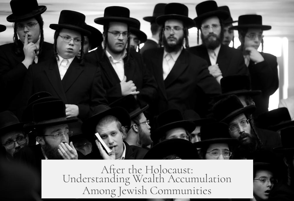 After the Holocaust: Understanding Wealth Accumulation Among Jewish Communities