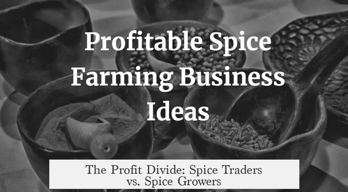 The Profit Divide: Spice Traders vs. Spice Growers