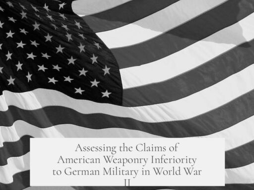 Assessing the Claims of American Weaponry Inferiority to German Military in World War II