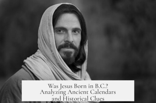 Was Jesus Born in B.C.? Analyzing Ancient Calendars and Historical Clues