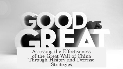 Assessing the Effectiveness of the Great Wall of China Through History and Defense Strategies