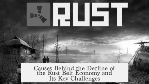 Causes Behind the Decline of the Rust Belt Economy and Its Key Challenges