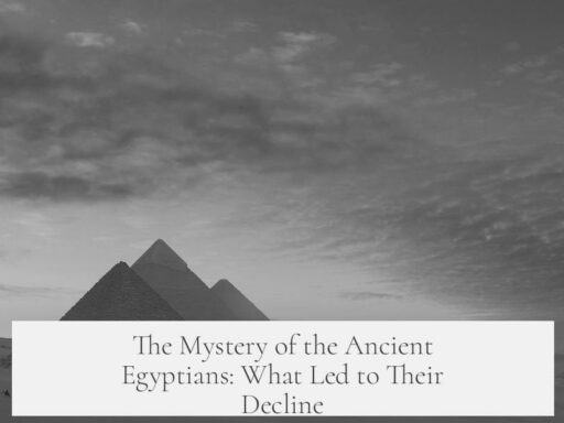 The Mystery of the Ancient Egyptians: What Led to Their Decline