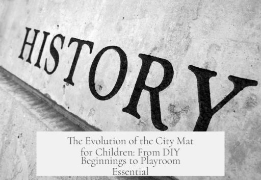 The Evolution of the City Mat for Children: From DIY Beginnings to Playroom Essential