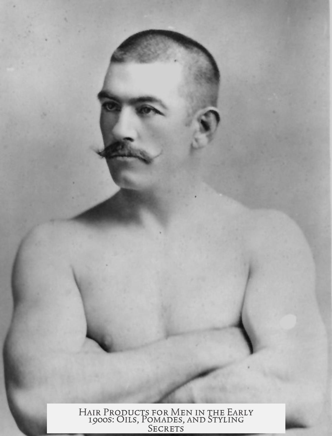 Hair Products for Men in the Early 1900s: Oils, Pomades, and Styling Secrets