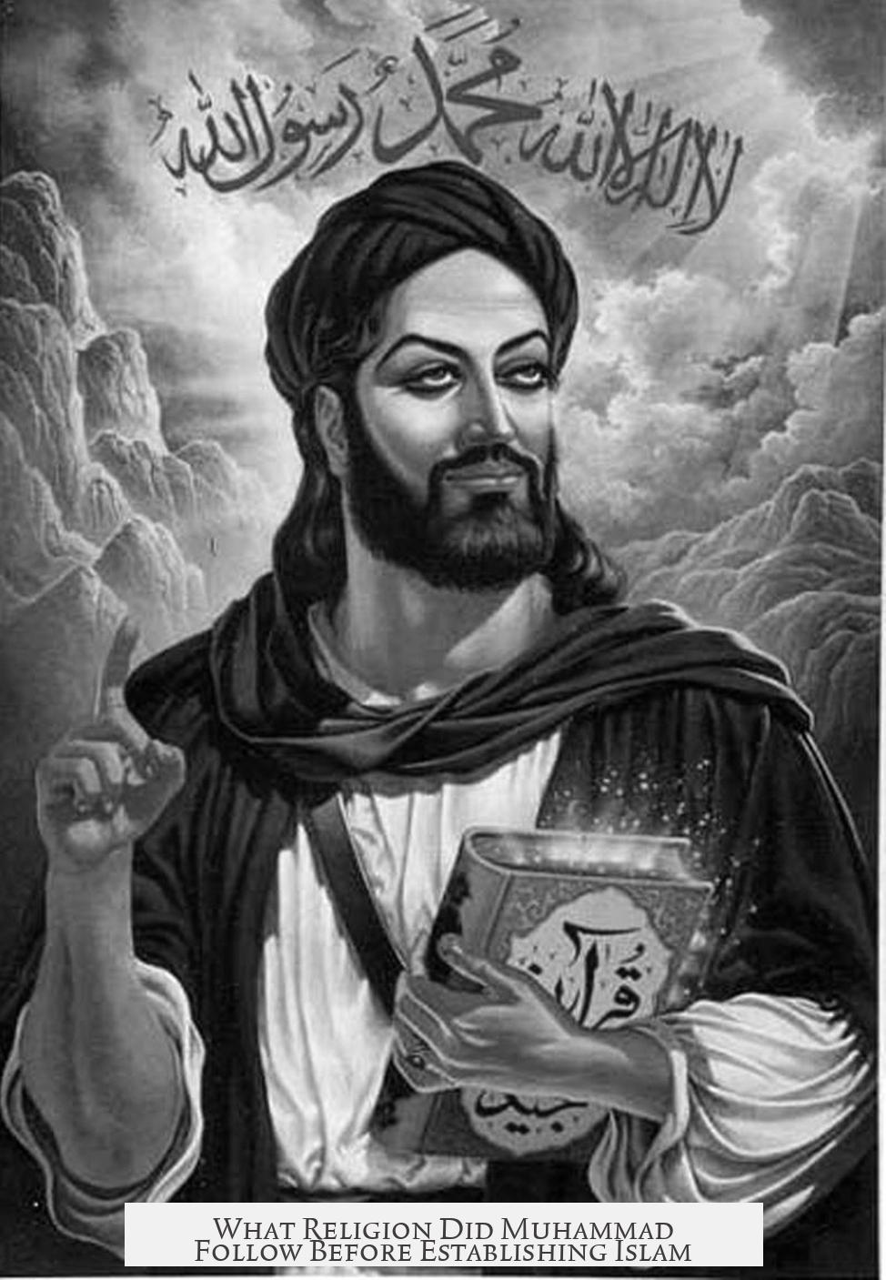 What Religion Did Muhammad Follow Before Establishing Islam